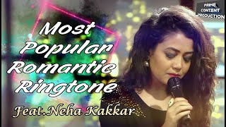 Most Popular Romantic Ringtone Feat.Neha Kakkar