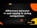 What is the difference between == and equals in string comparison