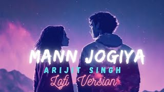 Mann Jogiya | Official Lofi-Version | Arijit Singh