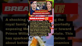 Sophie EXPOSES Meghan Over William?! #RoyalDrama #RoyalScandal #BreakingNews