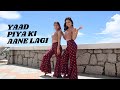 Yaad Piya Ki Aane Lagi | Risha & Hanisha | Neha Kakkar, Divya Khosla Kumar