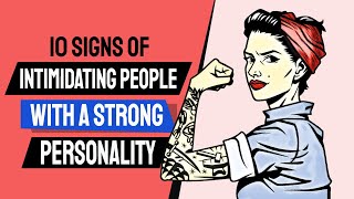 10 Signs of Intimidating People with A Strong Personality