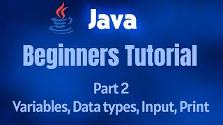 Java Tutorial for Beginners | Variables, Data Types, Input & Output | Core Java #2