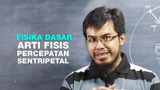 Belajar Fisika Dasar: Arti Fisis Percepatan Sentripetal (seri 040)