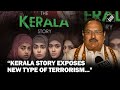 'The Kerala Story' exposes “new type of terrorism without ammunition...