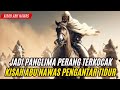 KISAH ABU NAWAS JADI PANGLIMA PERANG TERKOCAK