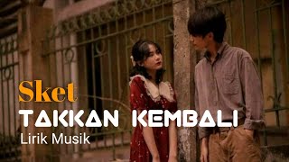 Sket - Takkan Kembali  ( lirik ) Lagu Kenangan Enak di dengar