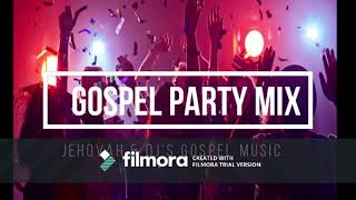 GOSPEL PARTY MIX 2020-2021 I ITS A PRAISE PARTY TONIGHT!!! I JEHOVAH & DJ'S GOSPEL MUSIC