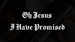 Oh Jesus I Have Promised - Solo Piano Hymn Arrangement Rudy Atwood Style