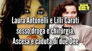 THE STORY OF LAURA ANTONELLI AND LILLI CARATI: SEX, DRUGS, SURGERY AND DEATH. THE RISE AND FALL