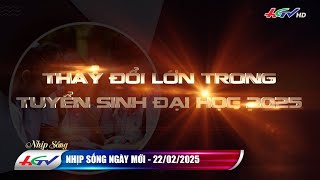 Thay đổi lớn trong tuyển sinh đại học 2025 | Nhịp sống ngày mới 22.02.2025 | Truyền hình Hậu Giang