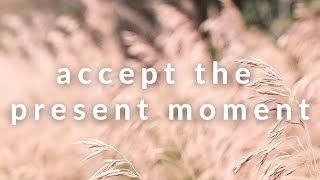 10-minute Guided Meditation | Accepting the Present Moment | For Anytime of Day