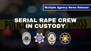 JOINT AGENCY VIDEO NEWS RELEASE: SERIAL RAPE CREW IN CUSTODY