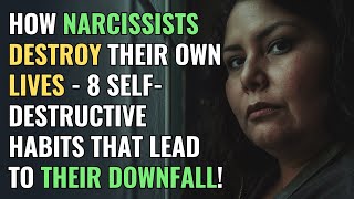 How Narcissists Destroy Their Own Lives - 8 Self-Destructive Habits That Lead to Their Downfall!