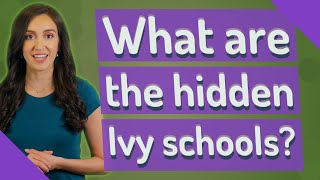 What are the hidden Ivy schools?