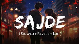 Sajde (Slowed + Reverb) | Arijit Singh, Nihira Joshi | Kill Dil, Lofi Mix | Ranveer Singh, Parinneti