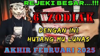 REJEKI BESAR BAYAR HUTANG - 6 ZODIAK DI AKHIR FEBRUARI 2025 / RAMALAN TAROT KI MACAN