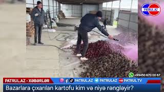 Bazarlara çıxarılan kartofu kim və niyə rəngləyir?