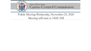 New Jersey Casino Control Commission - November 25, 2020 Public Meeting