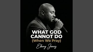 What God Cannot Do (When We Pray)