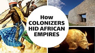 How Colonizers Hid African Empires