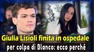 Giulia Lisioli finita in ospedale per colpa di Blanco: ecco perché