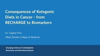 Dr.  Eugene Fine - Consequences of Ketogenic Diets in Cancer – from RECHARGE to Biomarkers