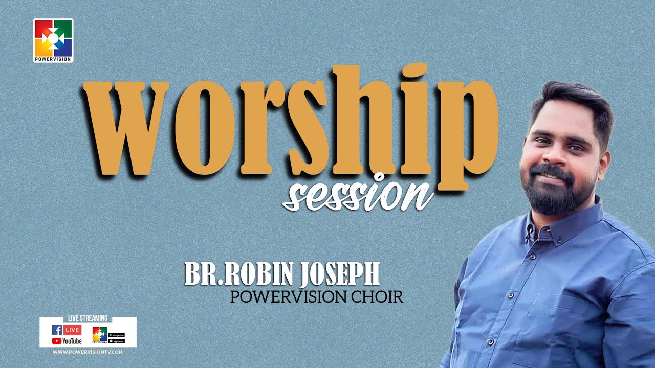 Worship Session | Br.Robin Joseph | Powervision Choir | Malayalam ...