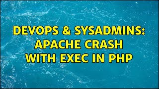 DevOps & SysAdmins: apache crash with exec in php