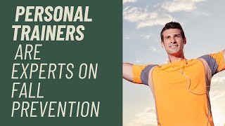 Personal Trainers are EXPERTS on fall prevention