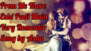 Prem Me Thore Eshi Padi Main Purana Jamana Naya Ho Gaya Very Romentic Song lyrics by Asha Bhosle