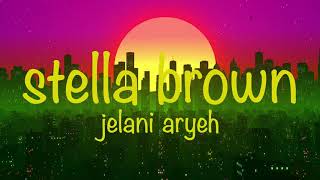 jelani aryeh - stella brown (lyrics)