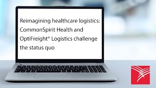 Reimagining healthcare logistics: CommonSpirit Health and OptiFreight®