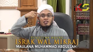 Maulana Muhammad Abdullah - Peristiwa Agung Israk wal Mikraj [17042018]