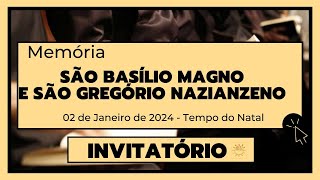 Invitatório- 02 de Janeiro de 2024| Antes da Epifania| São Basílio Magno e Gregório Nazianzeno