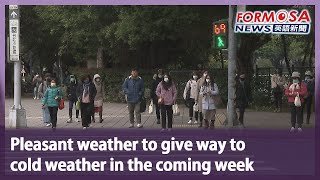 Pleasant weather to give way to cold weather in the coming week｜Taiwan News