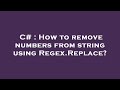 C# : How to remove numbers from string using Regex.Replace?