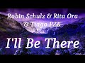 Robin Schulz & Rita Ora & Tiago PZK - I'll Be There (lyrics)