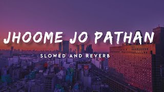 Jhoome jo Pathan (slowed Reverb) Pathan Song || Pathan 2023 || New Lofi song