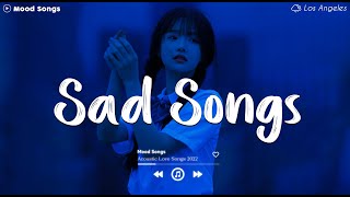 Sad Songs 💔 Sad Songs Playlist 2024 ~ Playlist That Will Make You Cry 😥