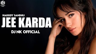 Jee Karda (Remix) Dj Nk Official | Hardy Sandhu | Akull | Mellow D | Latest Bollywood Song 2020