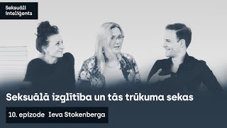 10. epizode/ Seksuālā izglītība un tās trūkuma sekas/ Ieva Stokenberga