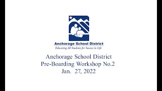 Anchorage School District Pre Boarding Workshop No  2 Jan  27, 2022
