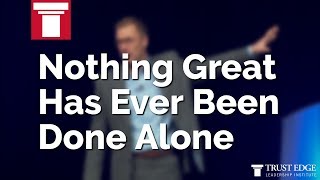 Nothing Great Has Ever Been Done Alone | David Horsager | The Trust Edge