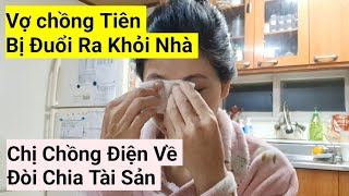 894# Chị Chồng Đòi Chia Tài Sản ,Đuổi Vợ Chồng Tiên Ra Khỏi Nhà, Gia Đình Xào Xào Xáo