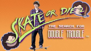 Skate or Die 2: The Search for Double Trouble - Game Grumps