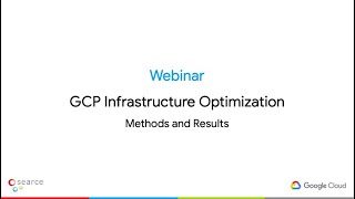 Webinar - GCP Infrastructure Optimization: Methods \u0026 Results