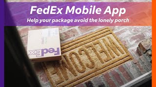 Help your package avoid the lonely porch with the FedEx® Mobile app