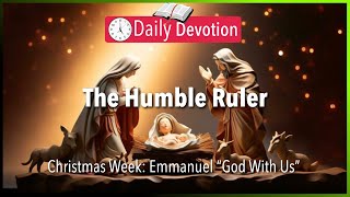 December 24: Micah 5:2 - The Humble Ruler - 365 Daily Devotions