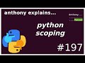 python scoping (beginner - intermediate) anthony explains #197